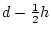 $d^2 - dh + \frac{1}{4}h^2$