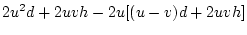 $\displaystyle 2u^2d + 2uvh - 2u^2d + 2uvd - 4u^2vh$