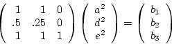\begin{displaymath}
\left(\begin{array}{rrrr} 1&1&1&0\ 1&.5&.25&0\ 1&1&1&1\ ...
...t(\begin{array}{r} b_1\ b_2\ b_3\ b_4 \end{array}\right)
\end{displaymath}