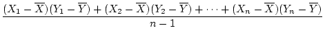 $\displaystyle \frac{\displaystyle{\sum_{i=1}^{n} (X_i - \overline{X})(Y_i -
\overline{Y})}}{n - 1}$