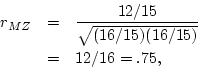 \begin{eqnarray*}r_{DZ}& =& \frac{8/15}{\sqrt{(16/15) (16/15)}} \\
& = & 8/16 = .50 \end{eqnarray*}