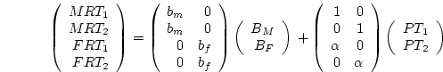 $\displaystyle +\left( \begin{array}{rrrr}
r_{m1} & 0 & 0 & 0\  0 & r_{m2} & 0 ...
...{array}{r}
R_{1 MRT}\  R_{2 MRT}\  R_{1 FRT}\  R_{2 FRT} \end{array} \right)$