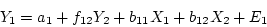 \begin{displaymath}
Y_2 = a_2 + f_{21} Y_1 + b_{22} X_2 + b_{23}X_3 + E_2
\end{displaymath}