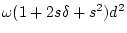 $\omega (\delta+2s+\delta s^2)d^2$