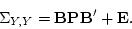 \begin{displaymath}
\Sigma_{Y,Y} = {\bf B \bf B'} + {\bf E}.
\end{displaymath}