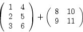 \begin{displaymath}\left( \begin{array}{rr} 1 & 4\ 2 & 5 \ 3 & 6 \end{array} \...
...egin{array}{rr} -1 & -1\ 0 & 0 \ 1 & 1 \end{array} \right)
\end{displaymath}