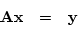 \begin{eqnarray*}
{\bf A}^{-1}{\bf Ax} &=& {\bf A}^{-1}{\bf y} \\
{\bf x} &=&...
...ght) \\
&=& \left( \begin{array}{r} 2\ 3 \end{array} \right)
\end{eqnarray*}