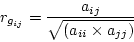 \begin{displaymath}
r_{e_{ij}} = \frac{e_{ij}}{\sqrt{(e_{ii} \times e_{jj})}} \; .
\end{displaymath}