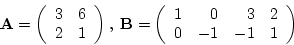 \begin{displaymath}{\bf C} = \left( \begin{array}{rr} 3 & 6\ 2 & 1 \end{array} ...
...}= \left( \begin{array}{rr} 1 & 2\ 3 & 4 \end{array} \right)
\end{displaymath}