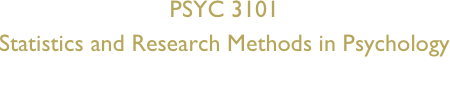 PSYC 3101
Statistics and Research Methods in Psychology
(Spring 2008)